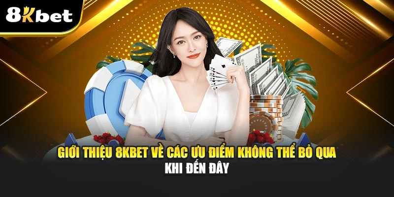 Giới Thiệu 8KBET - Nhà Cái Cá Cược Uy Tín Hàng Đầu Việt Nam 4 Giới thiệu 8KBET về các ưu điểm không thể bỏ qua khi đến đây