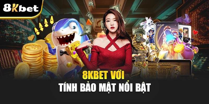8KBET - Giới Thiệu Thương Hiệu Cá Cược Đình Đám Uy Tín 5 8KBET với tính bảo mật nổi bật