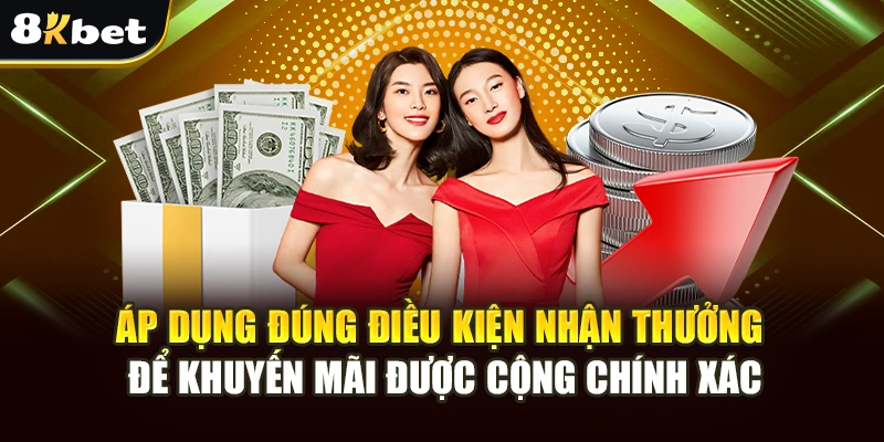 Khuyến Mãi Nạp Đầu 8kbet: Nhận Ngay Ưu Đãi 8kbet Hấp Dẫn 3 Áp dụng đúng điều kiện nhận thưởng để khuyến mãi được cộng chính xác
