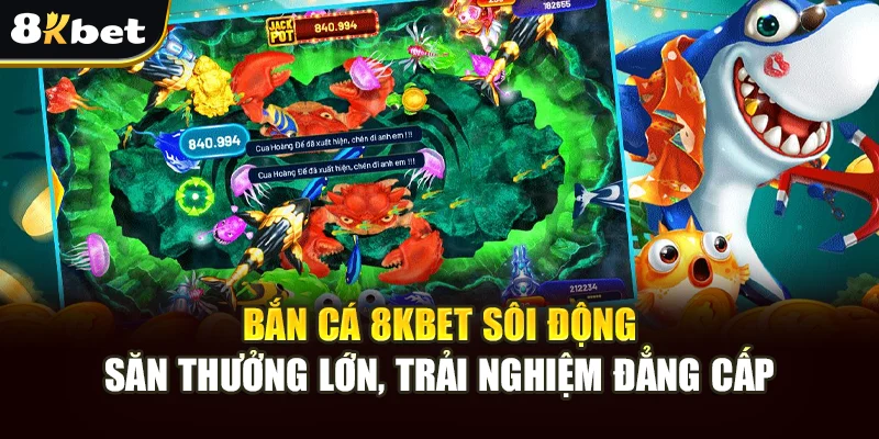 Bắn Cá 8kbet Sôi Động – Săn Thưởng Lớn, Trải Nghiệm Đẳng Cấp 1 Bắn Cá 8kbet Sôi Động – Săn Thưởng Lớn, Trải Nghiệm Đẳng Cấp