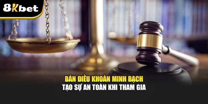 Điều Khoản Điều Kiện 8kbet Minh Bạch Và Rõ Ràng 2 Bản điều khoản minh bạch tạo sự an toàn khi tham gia