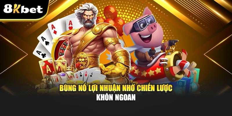 Slot 8Kbet - Trải Nghiệm Giải Trí Hấp Dẫn Tại 8Kbet 4 Bùng nổ lợi nhuận nhờ chiến lược khôn ngoan