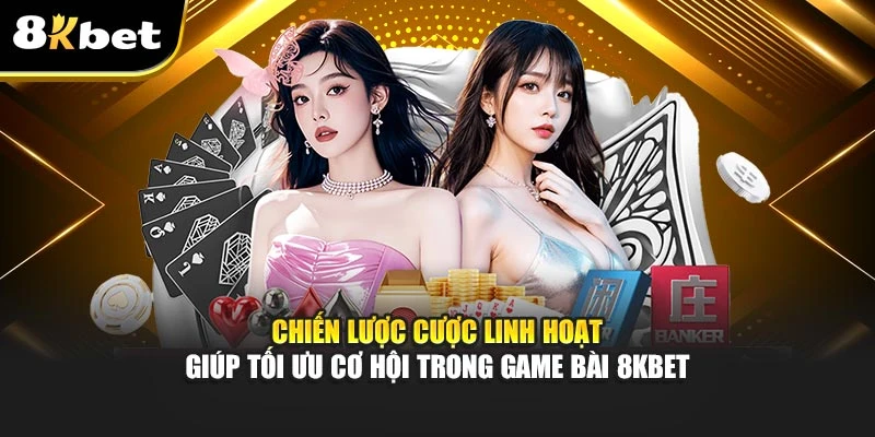 Game bài 8Kbet: Chiến Lược Cá Cược Thông Minh Tại 8Kbet 2 Chiến lược cược linh hoạt giúp tối ưu cơ hội trong game bài 8Kbet