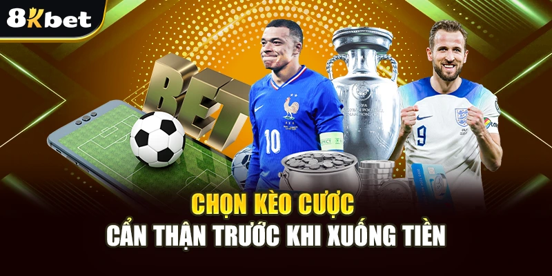 Kèo Bóng Đá Số 8Kbet - Chuyên Trang Soi Kèo Uy Tín Với Tỷ lệ Cao 4 Chọn kèo cược cẩn thận trước khi xuống tiền