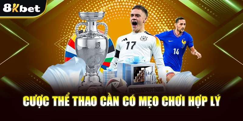 Thể Thao 8Kbet - Cược Thể Thao Trong Nước Và Quốc Tế Hấp Dẫn 4 Cược thể thao cần có mẹo chơi hợp lý
