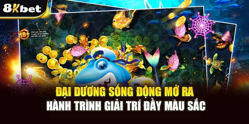 Bắn Cá 8kbet Sôi Động – Săn Thưởng Lớn, Trải Nghiệm Đẳng Cấp 2 Đại dương sống động mở ra hành trình giải trí đầy màu sắc