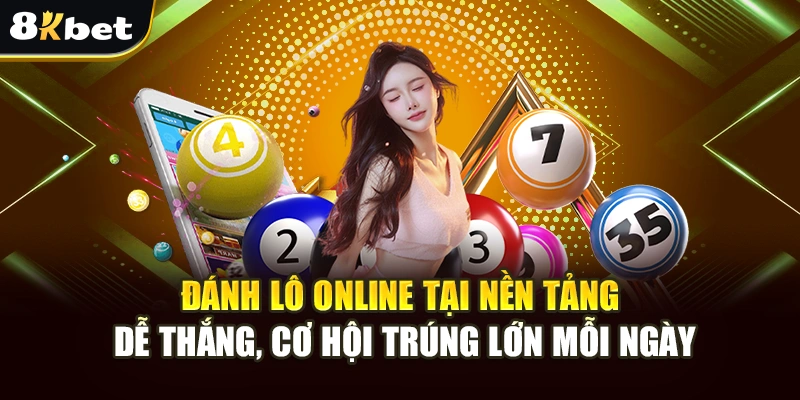 Đánh lô online tại nền tảng dễ thắng, cơ hội trúng lớn mỗi ngày