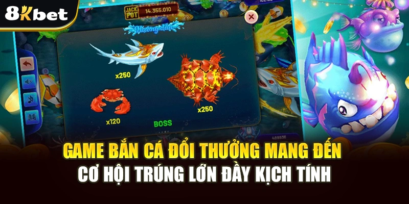 Game Bắn Cá Đổi Thưởng 8kbet – Săn Kho Báu Và Nhận Quà Khủng 3 Game bắn cá đổi thưởng mang đến cơ hội trúng lớn đầy kịch tính