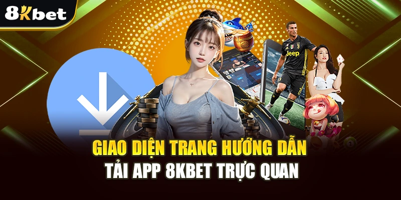 Hướng Dẫn Tải App 8kbet Nhanh, Đơn Giản Và Hiệu Quả 2 Giao diện trang hướng dẫn tải app 8kbet trực quan