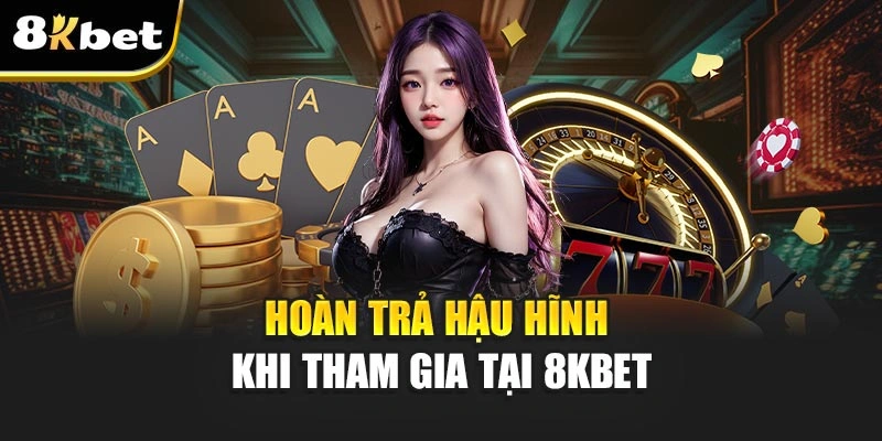 8KBET - Giới Thiệu Thương Hiệu Cá Cược Đình Đám Uy Tín 9 Hoàn trả hậu hĩnh khi tham gia tại 8KBET
