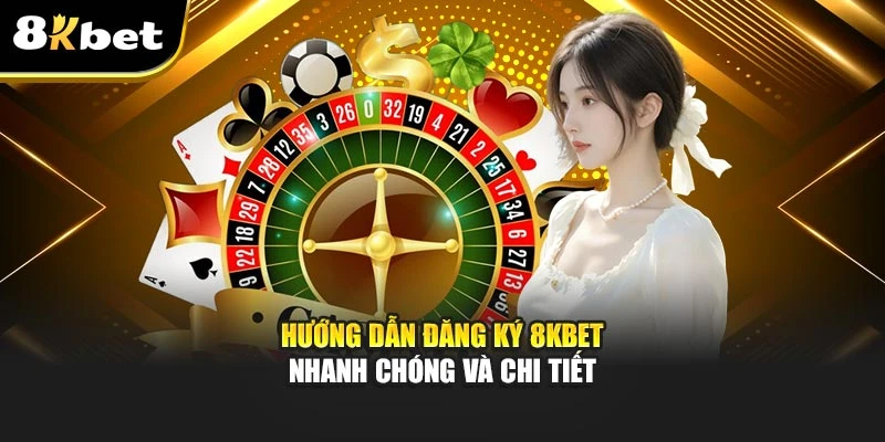 Hướng Dẫn Đăng Ký 8kbet Nhanh Chóng Và Chi Tiết 4 Hướng Dẫn Đăng Ký 8kbet Nhanh Chóng Và Chi Tiết