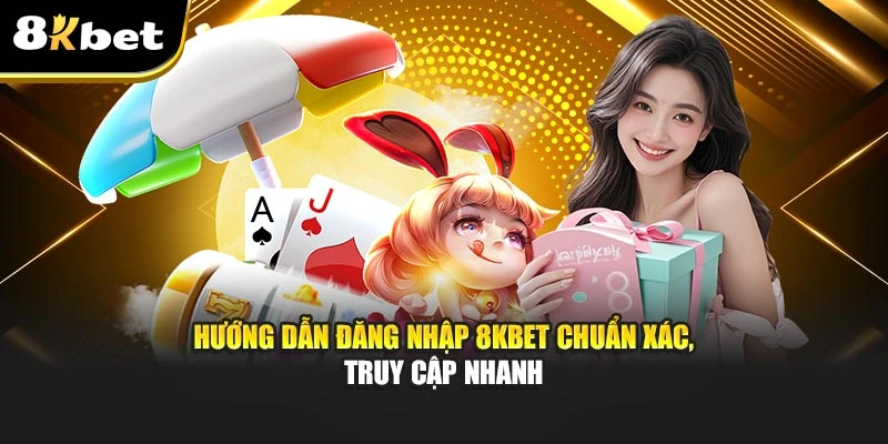 Hướng Dẫn Đăng Nhập 8kbet Chuẩn Xác, Truy Cập Nhanh 3 Hướng Dẫn Đăng Nhập 8kbet Chuẩn Xác, Truy Cập Nhanh