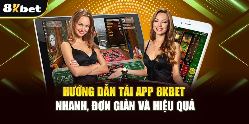 Hướng Dẫn Tải App 8kbet Nhanh, Đơn Giản Và Hiệu Quả 6 Hướng Dẫn Tải App 8kbet Nhanh, Đơn Giản Và Hiệu Quả