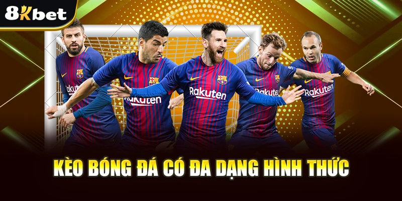Kèo Bóng Đá Số 8Kbet - Chuyên Trang Soi Kèo Uy Tín Với Tỷ lệ Cao 2 Kèo bóng đá có đa dạng hình thức