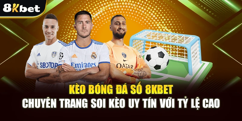 Kèo Bóng Đá Số 8Kbet - Chuyên Trang Soi Kèo Uy Tín Với Tỷ lệ Cao 2 Kèo Bóng Đá Số 8Kbet - Chuyên Trang Soi Kèo Uy Tín Với Tỷ lệ Cao