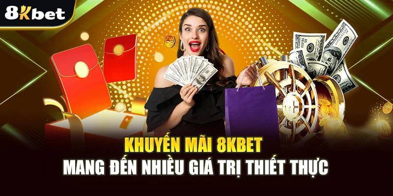 Khuyến Mãi 8kbet Với Ưu Đãi Hấp Dẫn Và Đặc Biệt 2 Khuyến mãi 8kbet mang đến nhiều giá trị thiết thực