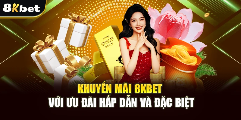 Khuyến Mãi 8kbet Với Ưu Đãi Hấp Dẫn Và Đặc Biệt 5 Khuyến Mãi 8kbet Với Ưu Đãi Hấp Dẫn Và Đặc Biệt