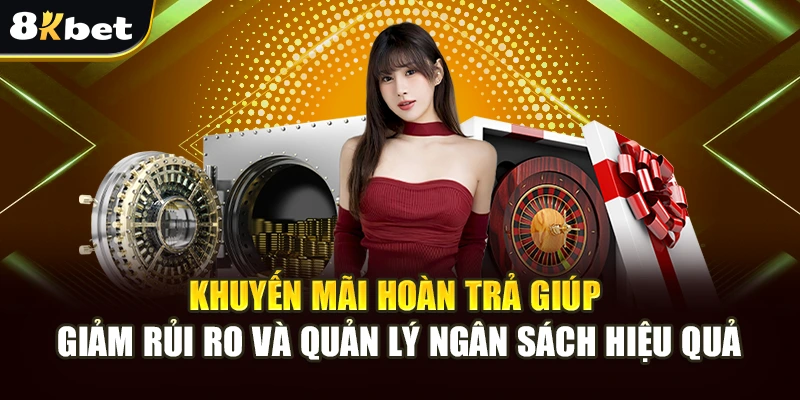 Khuyến Mãi Hoàn Trả 8kbet: Ưu Đãi Lớn Cho Hội Viên 8kbet 2 Khuyến mãi hoàn trả giúp giảm rủi ro và quản lý ngân sách hiệu quả