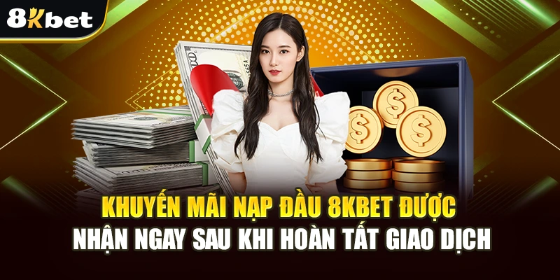 Khuyến Mãi Nạp Đầu 8kbet: Nhận Ngay Ưu Đãi 8kbet Hấp Dẫn 4 Khuyến mãi nạp đầu 8kbet được nhận ngay sau khi hoàn tất giao dịch