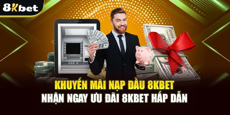 Khuyến Mãi Nạp Đầu 8kbet: Nhận Ngay Ưu Đãi 8kbet Hấp Dẫn 3 Khuyến Mãi Nạp Đầu 8kbet: Nhận Ngay Ưu Đãi 8kbet Hấp Dẫn