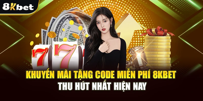 Khuyến Mãi Tặng Code Miễn Phí 8kbet Thu Hút Nhất Hiện Nay 4 Khuyến Mãi Tặng Code Miễn Phí 8kbet Thu Hút Nhất Hiện Nay