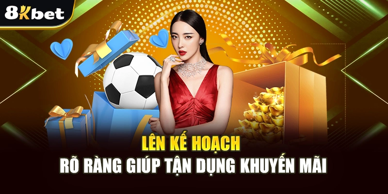 Khuyến Mãi Tặng Code Miễn Phí 8kbet Thu Hút Nhất Hiện Nay 3 Lên kế hoạch rõ ràng giúp tận dụng khuyến mãi