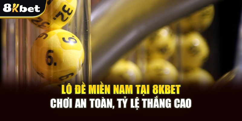 Lô Đề Miền Nam Tại 8kbet: Chơi An Toàn, Tỷ Lệ Thắng Cao 3 Lô Đề Miền Nam Tại 8kbet: Chơi An Toàn, Tỷ Lệ Thắng Cao