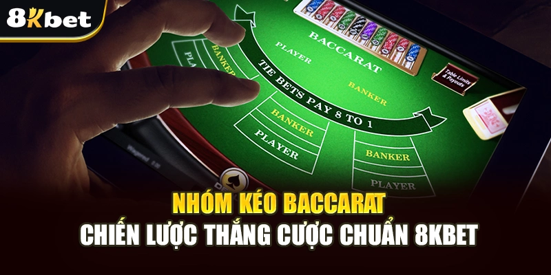 Nhóm Kéo Baccarat - Chiến Lược Thắng Cược Chuẩn 8kbet 4 Nhóm kéo baccarat giúp tăng cơ hội thắng khi áp dụng đúng cách