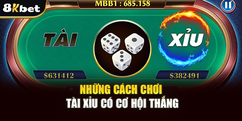 Tài Xỉu Tại 8Kbet - Hướng Dẫn Cách Chơi Và Mẹo Thắng Lớn 3 Những cách chơi tài xỉu có cơ hội thắng