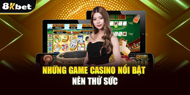 Sòng Bạc Hoàng Gia - Đi Đâu Xa Xôi, Truy Cập Ngay 8Kbet 3 Những game casino nổi bật nên thử sức