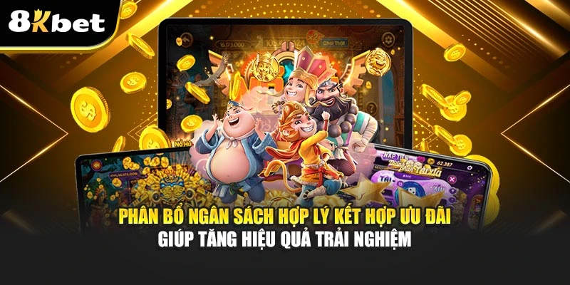 Bí quyết quay slot hiệu quả 8Kbet - Chiến lược chiến thắng 4 Phân bổ ngân sách hợp lý kết hợp ưu đãi giúp tăng hiệu quả trải nghiệm