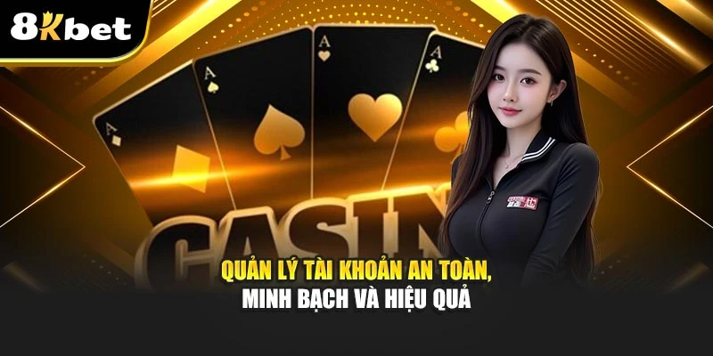 Quyền Và Trách Nhiệm 8kbet: Xây Dựng Trải Nghiệm An Toàn 3 Quản lý tài khoản an toàn, minh bạch và hiệu quả