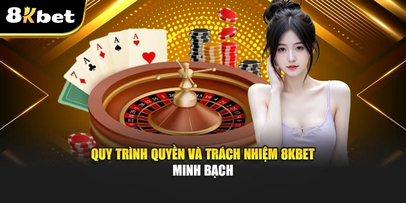 Quyền Và Trách Nhiệm 8kbet: Xây Dựng Trải Nghiệm An Toàn 4 Quy trình quyền và trách nhiệm 8kbet minh bạch