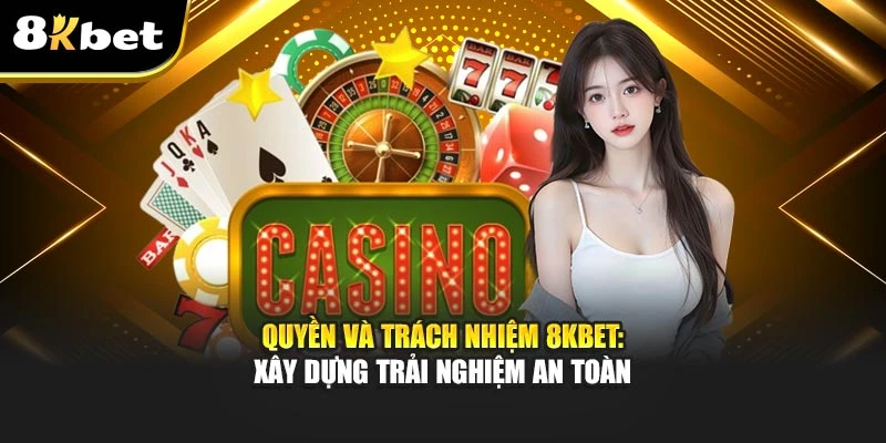 Quyền Và Trách Nhiệm 8kbet: Xây Dựng Trải Nghiệm An Toàn 1 Quyền Và Trách Nhiệm 8kbet: Xây Dựng Trải Nghiệm An Toàn