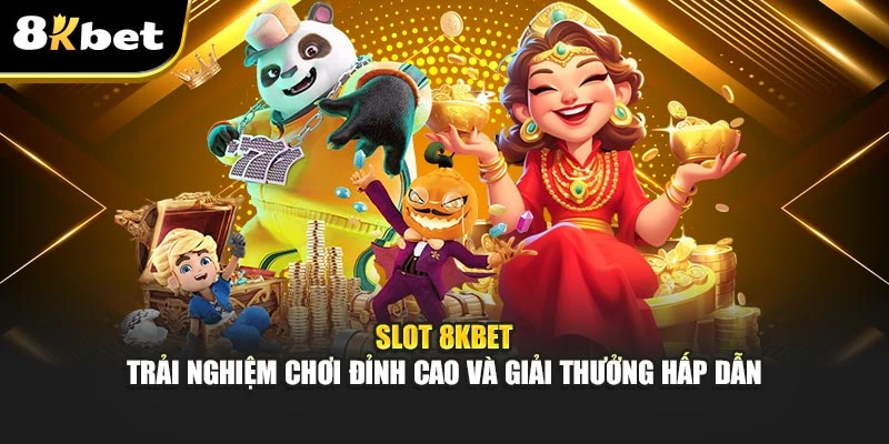 Slot 8Kbet - Trải Nghiệm Giải Trí Hấp Dẫn Tại 8Kbet 2 Slot 8Kbet - Trải nghiệm chơi đỉnh cao và giải thưởng hấp dẫn