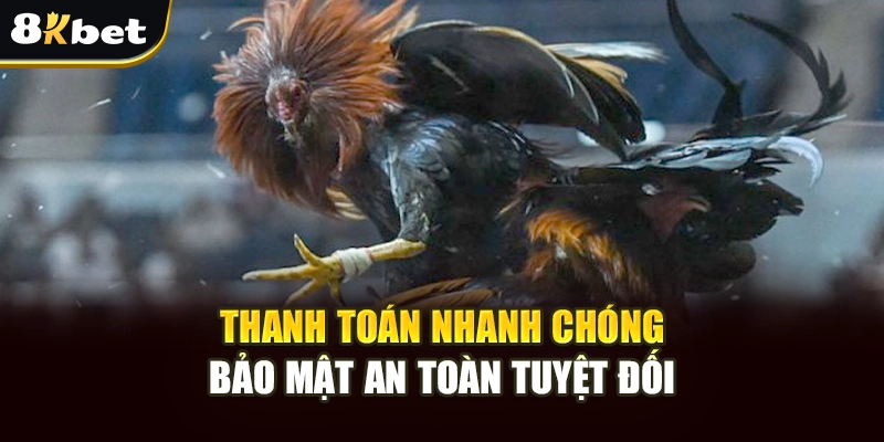 Đá Gà 8kbet – Trải Nghiệm Cá Cược Sinh Động Tại 8kbet 4 Thanh toán nhanh chóng, đơn giản, bảo mật an toàn tuyệt đối