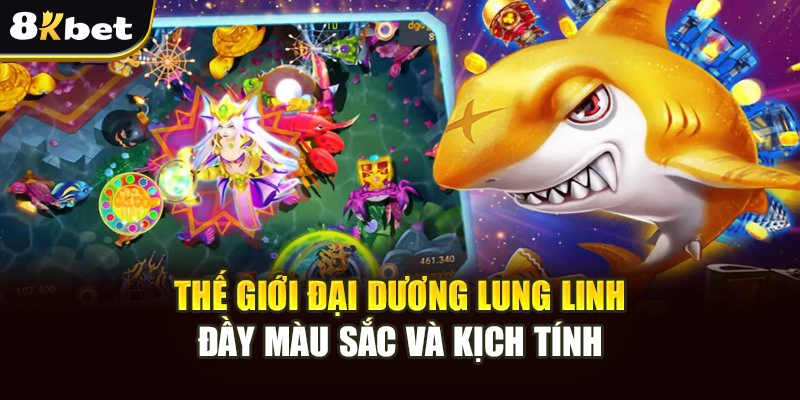 Bắn Cá Thần Tài – Săn Thưởng Khủng, Giải Trí Đỉnh Cao 8kbet 2 Thế giới đại dương lung linh, đầy màu sắc và kịch tính