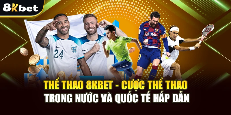 Thể Thao 8Kbet - Cược Thể Thao Trong Nước Và Quốc Tế Hấp Dẫn 1 Thể Thao 8Kbet - Cược Thể Thao Trong Nước Và Quốc Tế Hấp Dẫn