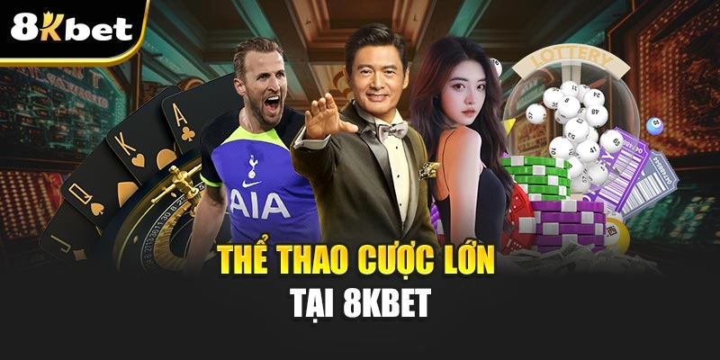 8KBET - Giới Thiệu Thương Hiệu Cá Cược Đình Đám Uy Tín 7 Thể thao cược lớn tại 8KBET