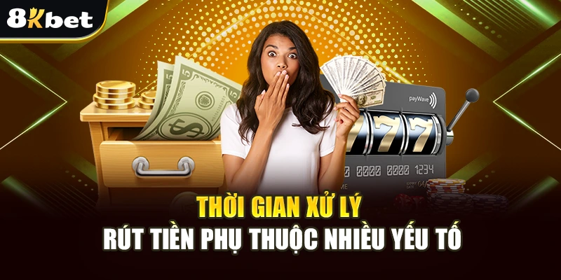 Hướng Dẫn Rút Tiền 8kbet - Quy Trình Chi Tiết Và An Toàn 3 Thời gian xử lý rút tiền phụ thuộc nhiều yếu tố