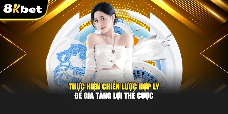 Game bài 8Kbet: Chiến Lược Cá Cược Thông Minh Tại 8Kbet 4 Thực hiện chiến lược hợp lý để gia tăng lợi thế cược