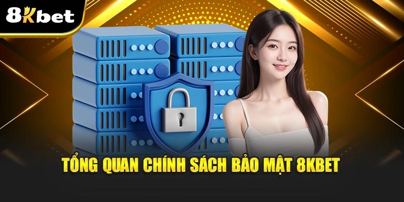 Chính Sách Bảo Mật 8KBET - Cam Kết Bảo Vệ Người Chơi 2 Tổng quan chính sách bảo mật 8KBET