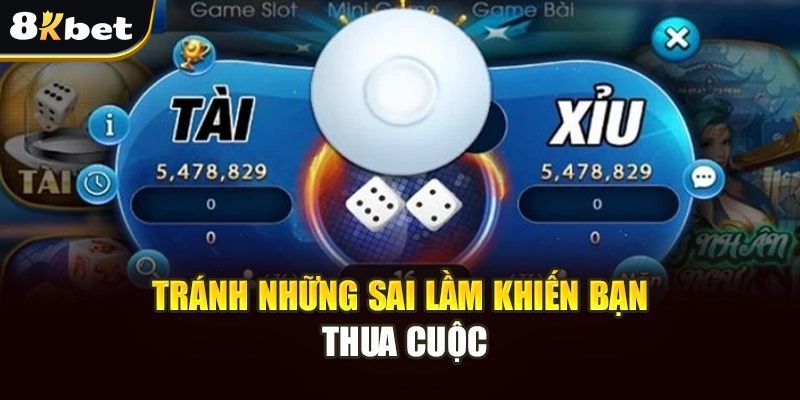 Tài Xỉu Tại 8Kbet - Hướng Dẫn Cách Chơi Và Mẹo Thắng Lớn 4 Tránh những sai lầm khiến bạn thua cuộc