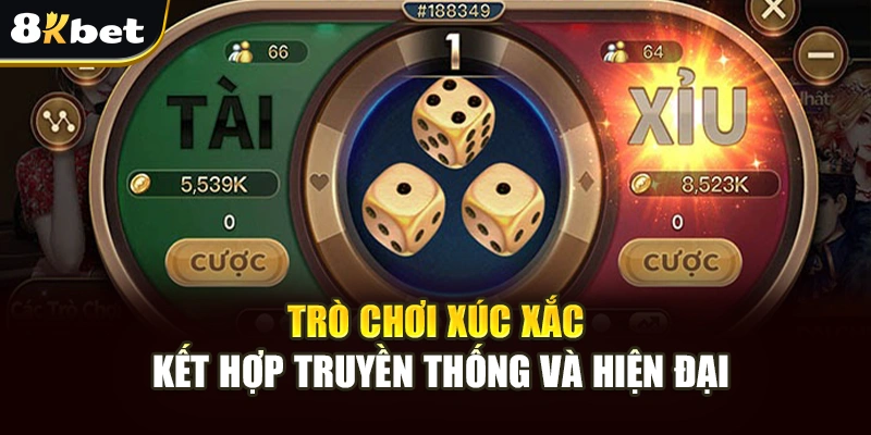 Tài Xỉu Tại 8Kbet - Hướng Dẫn Cách Chơi Và Mẹo Thắng Lớn 2 Trò chơi xúc xắc kết hợp truyền thống và hiện đại