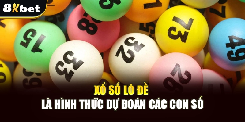 Xổ Số Lô Đề - 8Kbet Bật Mí Cách Chơi Và Bí Quyết Chiến Thắng 2 Xổ số lô đề là hình thức dự đoán các con số